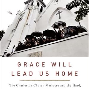 BOOKS: “Grace Will Lead Us Home” Explores the Aftermath of Charleston Shooting