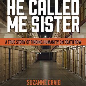 BOOKS: “He Called Me Sister: A True Story of Finding Humanity on Death Row”