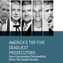 Fair Punishment Project:  America's Top Five Deadliest Prosecutors