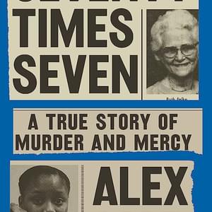 BOOKS: “Seventy Times Seven: A True Story of Murder and Mercy”