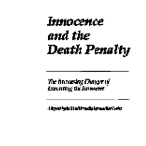 Innocence and the Death Penalty: The Increasing Danger of Executing the Innocent